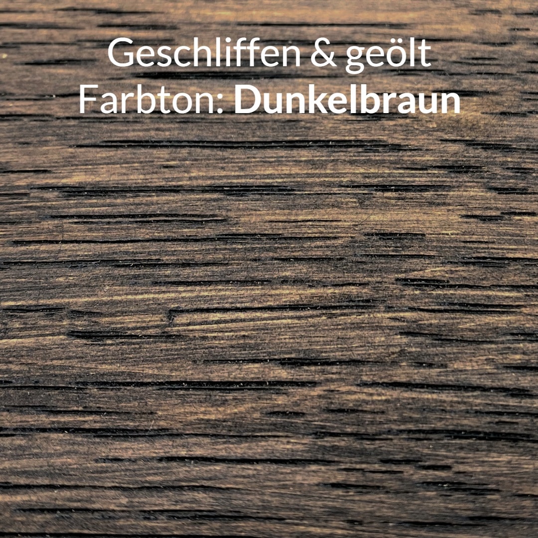 Eichenholz geschliffen & dunkel geölt