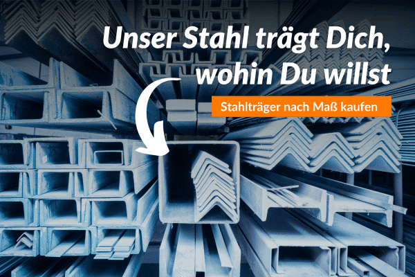Auf dem Bild sind gestapelte Stahlprofile in einer Lagerhalle zu sehen, ergänzt durch einen Werbetext und einen Pfeil, der auf den Kauf von Stahlträgern nach Maß hinweist.